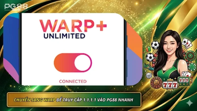 Chuyển sang WARP để truy cập 1.1.1.1 vào PG88 nhanh hơn